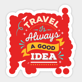 Travel Is Always A Good Idea Design Sticker